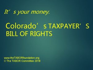 Its your money Colorados TAXPAYERS BILL OF RIGHTS