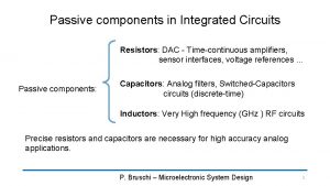 Passive components in Integrated Circuits Resistors DAC Timecontinuous