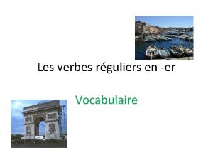 Les verbes rguliers en er Vocabulaire A Verbs