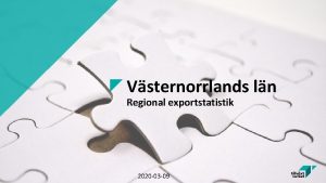 Vsternorrlands ln Regional exportstatistik 2020 03 09 Vad