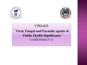 VPH603 Viral Fungal and Parasitic agents of Public