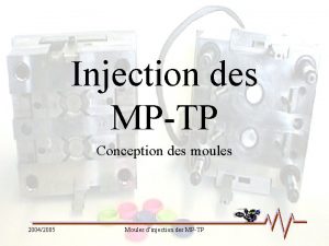 Injection des MPTP Conception des moules 20042005 Moules