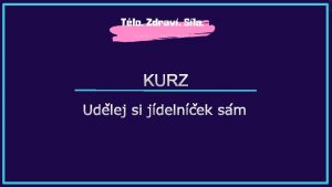 KURZ UDLEJ SI JDELNEK SM V TTO LEKCI