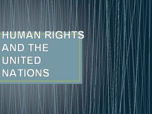 HUMAN RIGHTS AND THE UNITED NATIONS HUMAN RIGHTS
