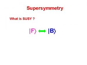 Supersymmetry What is SUSY F B Edward Witten