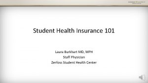 Student Health Insurance 101 Laura Burkhart MD MPH