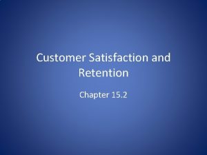 Customer Satisfaction and Retention Chapter 15 2 Objectives