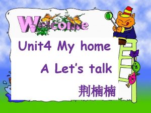 Unit 4 My home A Lets talk Lets