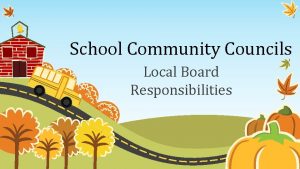 School Community Councils Local Board Responsibilities Local School