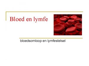 Bloed en lymfe bloedsomloop en lymfestelsel Bloed n