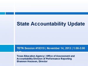 State Accountability Update TETN Session 18319 November 14