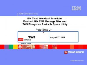 IBM Software Group IBM Tivoli Workload Scheduler Monitor