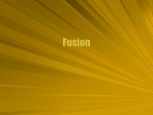 Fusion Light Nuclei Light nuclei have relatively high