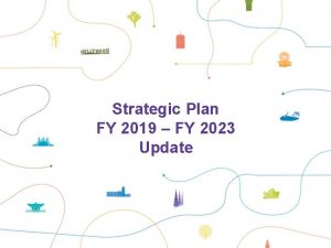 Strategic Plan FY 2019 FY 2023 Update Strategic