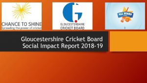 Gloucestershire Cricket Board Social Impact Report 2018 19