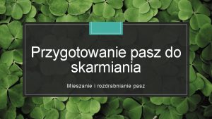 Przygotowanie pasz do skarmiania Mieszanie i rozdrabnianie pasz