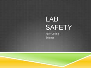 LAB SAFETY Kate Collins Science INTRODUCTION Lab safety