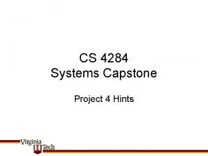 CS 4284 Systems Capstone Project 4 Hints Project CS 4284 Systems Capstone Project 4 Hints Project