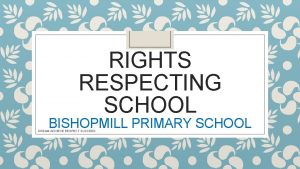RIGHTS RESPECTING SCHOOL BISHOPMILL PRIMARY SCHOOL DREAM ACHIEVE