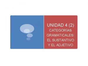 UNIDAD 4 2 CATEGORAS GRAMATICALES EL SUSTANTIVO Y