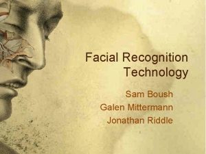 Facial Recognition Technology Sam Boush Galen Mittermann Jonathan