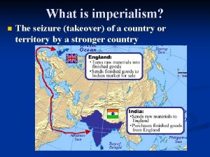 What is imperialism n The seizure takeover of