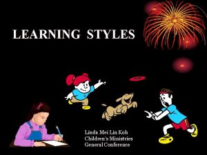 LEARNING STYLES Linda Mei Lin Koh Childrens Ministries