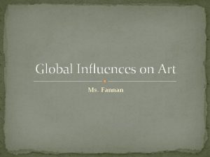 Global Influences on Art Ms Fannan Global Influences