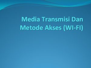 Media Transmisi Dan Metode Akses WIFI Media Transmisi