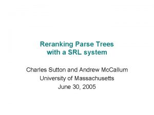 Reranking Parse Trees with a SRL system Charles