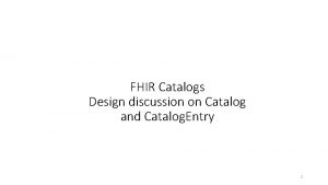 FHIR Catalogs Design discussion on Catalog and Catalog