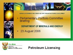 Parliamentary Portfolio Committee Briefing 23 August 2006 Petroleum