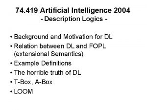 74 419 Artificial Intelligence 2004 Description Logics Background