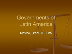 Governments of Latin America Mexico Brazil Cuba United