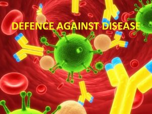 DEFENCE AGAINST DISEASE Outcomes and Experiences I have