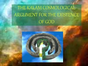 THE KALAM COSMOLOGICAL ARGUMENT FOR THE EXISTENCE OF