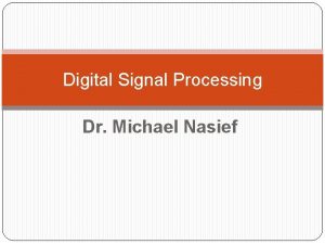Digital Signal Processing Dr Michael Nasief What is