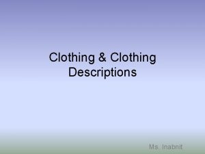 Clothing Clothing Descriptions Ms Inabnit What are we