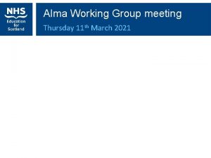 Alma Working Group meeting Thursday 11 th March