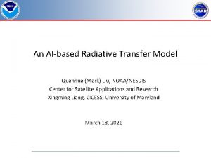 An AIbased Radiative Transfer Model Quanhua Mark Liu
