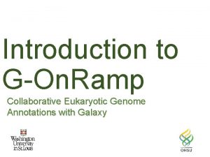 Introduction to GOn Ramp Collaborative Eukaryotic Genome Annotations