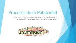 Procesos de la Publicidad Los procesos y pasos