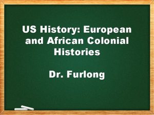 US History European and African Colonial Histories Dr