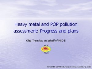 Heavy metal and POP pollution assessment Progress and