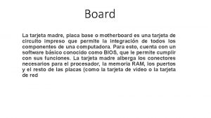 Board La tarjeta madre placa base o motherboard