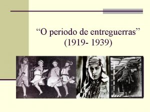 O periodo de entreguerras 1919 1939 Desde finais