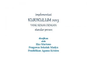 implementasi KURIKULUM 2013 YANG SESUAI DENGAN standar proses