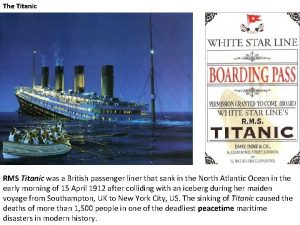 The Titanic RMS Titanic was a British passenger