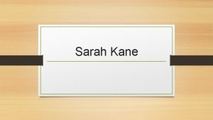 Sarah Kane Who was Sarah Kane Sarah Kane
