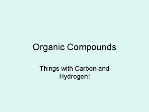 Organic Compounds Things with Carbon and Hydrogen Carbon
